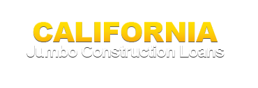 California Jumbo Construction Loans